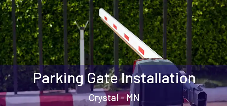 Parking Gate Installation Crystal - MN
